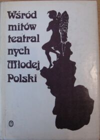 Miniatura okładki Sławińska I., Stykowa M.B. /red./ Wśród mitów teatralnych Młodej Polski. 