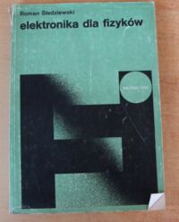 Miniatura okładki Śledziewski Roman Elektronika dla fizyków. /Biblioteka Fizyki. Tom 10/