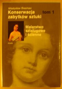 Miniatura okładki Ślesiński Władysław Konserwacja zabytków sztuki. Tom 1. Malarstwo sztalugowe i ścienne.