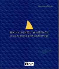 Miniatura okładki Ślifirska Aleksandra Rekiny biznesu w mediach. Sztuka tworzenia profilu publicznego.