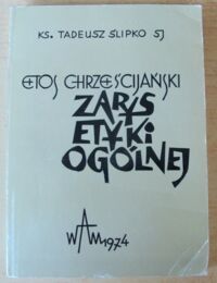 Miniatura okładki Ślipko Tadeusz ks. Etos chrześcijański. Zarys etyki ogólnej.