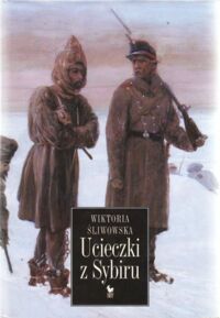 Miniatura okładki Śliwowska Wiktoria Ucieczki z Sybiru.