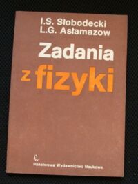 Miniatura okładki Słobodecki I.S., Asłamozow L.G. Zadania z fizyki.