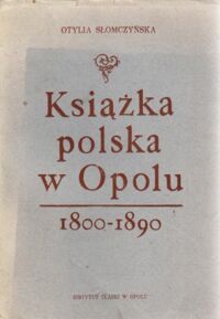 Miniatura okładki Słomczyńska Otylia Książka polska w Opolu /1800-1890/.