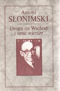 Miniatura okładki Słonimski Antoni Droga na Wschód i inne wiersze.