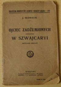 Miniatura okładki Słowacki Juliusz Ojciec zadżumionych. W Szwajcaryi. /Biblioteczka Uniwersytetów Ludowych i Młodzieży Szkolnej 130/