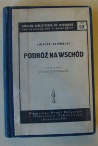 Miniatura okładki Słowacki Juliusz /oprac. Łukasz Kurdybacha/ Podróż na Wschód. /Szkolna Biblioteczka na Wschodzie. Tom 50/