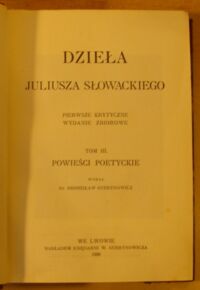 Zdjęcie nr 2 okładki Słowacki Juliusz /wyd. B. Gubrynowicz/ Dzieła Juliusza Słowackiego. Pierwsze krytyczne wydanie zbiorowe. Tom III. Powieści poetyckie.