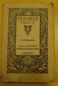 Miniatura okładki Słowacki Juljusz /oprac. Juljusz Kleiner/ Lilla Weneda. Tragedja w pięciu aktach wraz z grobem Agamemnona. /Pisarze Polscy i Obcy Nr 5/