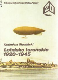 Miniatura okładki Słowiński Kazimierz Lotnictwo toruńskie 1920-1945. /Biblioteczka Skrzydlatej Polski. Tom 20/