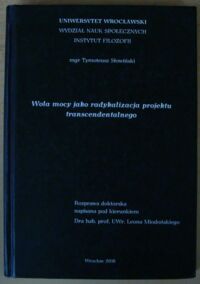 Miniatura okładki Słowiński Tymoteusz Wola mocy jako radykalizacja projektu transcendentalnego. Rozprawa doktorska napisana pod kierunkiem dra hab. prof. UWr Leona Miodońskiego.