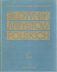 Miniatura okładki  Słownik artystów polskich i obcych w Polsce działających. Malarze, Rzeźbiarze, Graficy. Tom II. D-G.