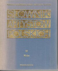 Miniatura okładki  Słownik artystów polskich i obcych w Polsce działających. Malarze, rzeźbiarze, graficy. T. IV. K-L