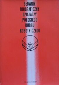 Miniatura okładki  Słownik biograficzny działaczy polskiego ruchu robotniczego. Tom 2, E-J.