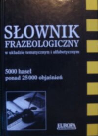 Zdjęcie nr 1 okładki  Słownik frazeologiczny w układzie tematycznym i alfabetycznym.