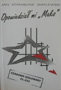 Miniatura okładki Smalewski Jan Stanisław Opowiedział mi "Maks". Czasowo izolowany F1-233.