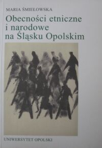 Miniatura okładki Śmiełowska Maria Obecności etniczne i narodowe na Śląsku Opolskim. Procesy kszałtowania tożsamości i relacji międzygrupowych.