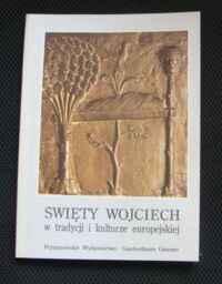 Miniatura okładki Śmigiel Kazimierz ks. /red./ Święty Wojciech w tradycji i kulturze europejskiej. /Bibliotheca "Studia Gnesnensia"/