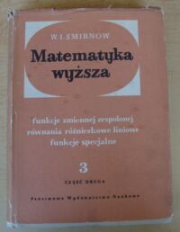 Miniatura okładki Smirnow W. I. Matematyka wyższa. Tom III. Część druga. Funkcje zmiennej zespolonej, równania różniczkowe liniowe, funkcje specjalne. 