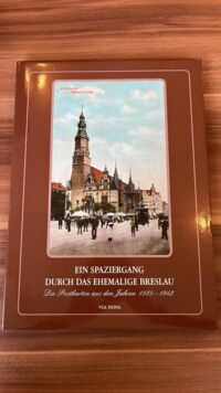 Miniatura okładki Smolak Marzena (tekst i wybór pocztówek)  Ein Spaziergang durch das ehemalige Breslau. Postkarten aus den Jahren 1885-1942.