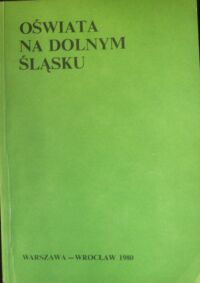 Miniatura okładki Smołalski Antoni, Szafrański Franciszek /red./ Oświata na Dolnym Śląsku. /Roczniki Dolnośląskie. Tom IX/