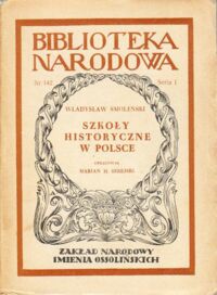 Miniatura okładki Smoleński Władysław Szkoły historyczne w Polsce (Główne kierunki poglądów na przeszłość). /Seria I. Nr 142/