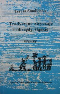 Miniatura okładki Smolińska Teresa /oprac./ Tradycyjne zwyczaje i obrzędy śląskie. Wypisy.