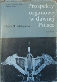 Miniatura okładki Smulikowska Ewa Prospekty organowe w dawnej Polsce. /Studia z Historii Sztuki. Tom XXXIX/