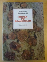 Miniatura okładki Smulikowski Kazimierz Droga po kamieniach. Wspomnienia.