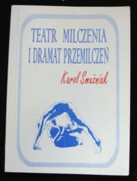 Miniatura okładki Smużniak Karol Teatr milczenia i dramat przemilczeń.