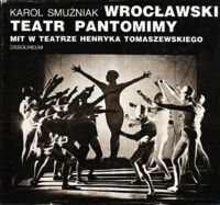 Miniatura okładki Smużniak Karol Wrocławski  Teatr Pantomimy. Mit w teatrze Henryka Tomaszewskiego.