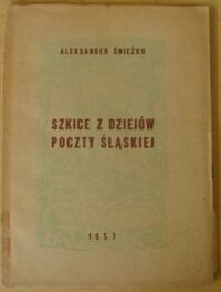 Miniatura okładki Śnieżko Aleksander Szkice z dziejów poczty śląskiej.