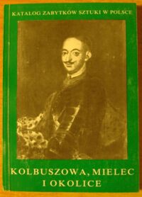 Miniatura okładki Śnieżyńska-Stolotowa Ewa, Stolot Franciszek Kolbuszowa, Mielec i okolice. /Katalog Zabytków Sztuki. Seria Nowa. Tom III. Województwo rzeszowskie. Zeszyt 3/