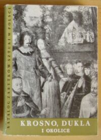 Miniatura okładki Śnieżyńska-Stolotowa Ewa, Stolot Franciszek Krosno, Dukla i okolice. /Katalog Zabytków Sztuki w Polsce. Seria Nowa. Tom I. Województwo krośnieńskie. Zeszyt 1/