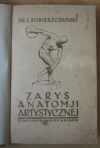 Miniatura okładki Sobieszczański Ludwik dr Zarys anatomji artystycznej (50 ilustracyj).