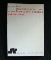 Miniatura okładki Socha Lesław Równania momentów w stochastycznych układach dynamicznych. //Biblioteka Naukowa Inżyniera/