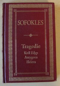 Miniatura okładki Sofokles /przeł. Morawski Kazimierz/ Tragedie. Król Edyp. Antygona. Elektra. /Arcydzieła Literatury Światowej/