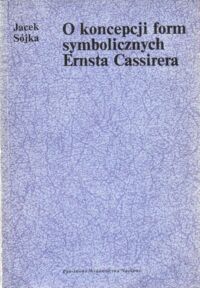 Miniatura okładki Sójka Jacek O koncepcji form symbolicznych Ernsta Cassirera. /Metodologia Humanistyki/