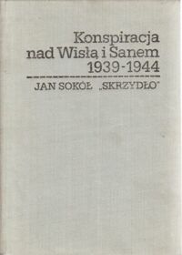 Miniatura okładki Sokół Jan Konspiracja nad Wisłą i Sanem 1939 - 1944.