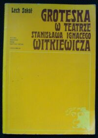 Miniatura okładki Sokół Lech Groteska w teatrze Stanisława Ignacego Witkiewicza. /Studia i Materiały do Dziejów Teatru polskiego. Tom IV(16)/