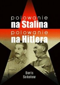 Miniatura okładki Sokołow Boris Polowanie na Stalina polowanie na Hitlera