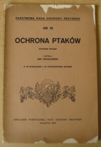 Miniatura okładki Sokołowski Jan Ochrona ptaków. Wydanie drugie. Z 33 rysunkami i 40 fotografiami. /Państwowa Rada Ochrony Przyrody. Nr 16/