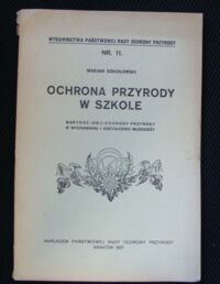 Miniatura okładki Sokołowski Marjan Ochrona przyrody w szkole. Nr 11. Wartość ideji ochrony przyrody w wychowaniu i kształceniu młodzieży.