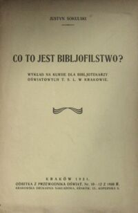 Zdjęcie nr 2 okładki Sokulski Justyn Co to jest bibliofilstwo? Wykład na kursie dla bibljotekarzy oświatowych T.S.L. w Krakowie. Odbitka z Przewodnika Oświat. Nr.10-12 z 1930 R.