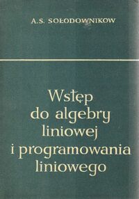 Miniatura okładki Sołodownikow A.S. Wstęp do algebry liniowej i programowania liniowego.