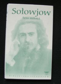 Miniatura okładki Sołowjow Władimir Sens miłości i inne pisma. /Biblioteka Filozofów. Tom 35/