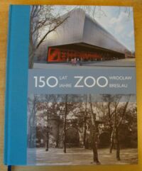 Miniatura okładki Solski Leszek, Strehlow Harro 150 lat ZOO Wrocław. 150 Jahre ZOO Breslau.