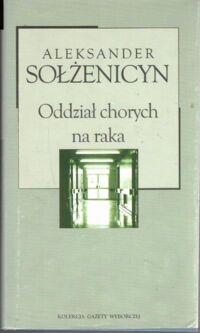 Miniatura okładki Sołżenicyn Aleksander Oddział chorych na raka. /Kolekcja Gazety Wyborczej. Tom 28/