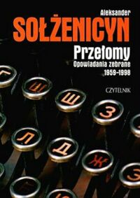 Miniatura okładki Sołżenicyn Aleksander Przełomy. Opowiadania zebrane 1959-1998.