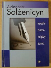 Miniatura okładki Sołżenicyn Aleksander Wpadło ziarno między żarna.